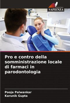 Pro e contro della somministrazione locale di farmaci in parodontologia - Palwankar, Pooja;Gupta, Karunik