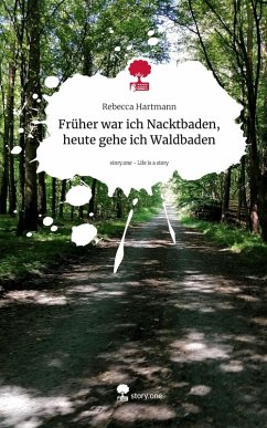Cover Früher war ich Nacktbaden, heute gehe ich Waldbaden. Life is a Story - story.one