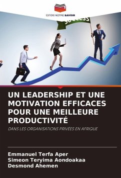 Cover UN LEADERSHIP ET UNE MOTIVATION EFFICACES POUR UNE MEILLEURE PRODUCTIVITÉ