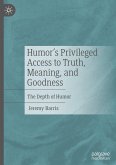 Humor's Privileged Access to Truth, Meaning, and Goodness