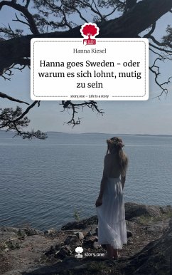 Hanna goes Sweden - oder warum es sich lohnt, mutig zu sein. Life is a Story - story.one - Kiesel, Hanna