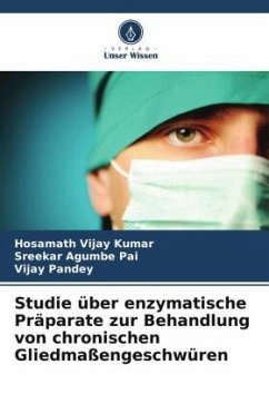 Studie über enzymatische Präparate zur Behandlung von chronischen Gliedmaßengeschwüren - Vijay Kumar, Hosamath;Pai, Sreekar Agumbe;Pandey, Vijay