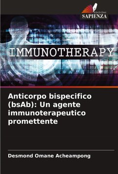 Anticorpo bispecifico (bsAb): Un agente immunoterapeutico promettente - Omane Acheampong, Desmond