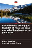 La conscience écologique, l'habitat et l'anxiété dans une sélection d'¿uvres de John Burn La conscience écologique, l'habitat et l'anxiété dans une sélection d'¿uvres de John Burn
