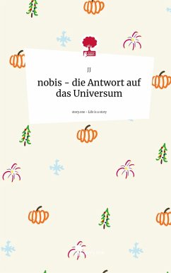 nobis - die Antwort auf das Universum. Life is a Story - story.one - JJ