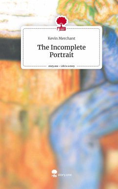 The Incomplete Portrait. Life is a Story - story.one - Merchant, Kevin