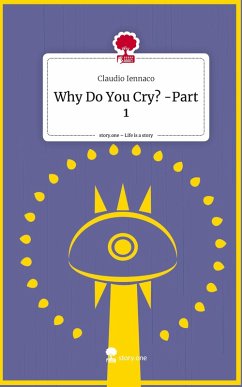 Why Do You Cry? -Part 1. Life is a Story - story.one - Iennaco, Claudio