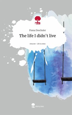 The life I didn't live. Life is a Story - story.one - Drechsler, Fiona