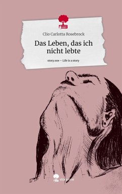 Das Leben, das ich nicht lebte. Life is a Story - story.one - Rosebrock, Clio Carlotta