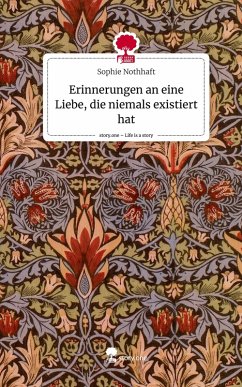 Erinnerungen an eine Liebe, die niemals existiert hat. Life is a Story - story.one - Nothhaft, Sophie