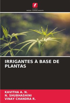 IRRIGANTES À BASE DE PLANTAS - A. N., KAVITHA;SHUBHASHINI, N.;R., VINAY CHANDRA