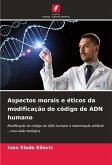 Aspectos morais e éticos da modificação do código de ADN humano