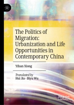 The Politics of Migration: Urbanization and Life Opportunities in Contemporary China - Xiong, Yihan