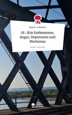Cover (K-)Ein Entkommen. Angst, Depression und Mutismus. Life is a Story - story.one