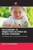 FELICIDADE: O OBJECTIVO ÚLTIMO DA ACÇÃO HUMANA