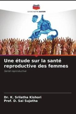 Une étude sur la santé reproductive des femmes - Srilatha Kishori, Dr. K.;Sai Sujatha, Prof. D.