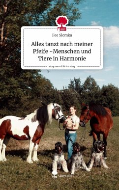 Cover Alles tanzt nach meiner Pfeife ~Menschen und Tiere in Harmonie. Life is a Story - story.one