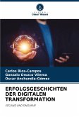 ERFOLGSGESCHICHTEN DER DIGITALEN TRANSFORMATION ERFOLGSGESCHICHTEN DER DIGITALEN TRANSFORMATION