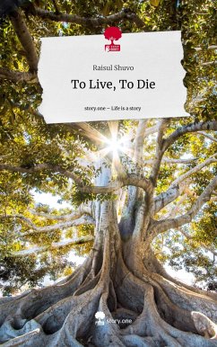 To Live, To Die. Life is a Story - story.one - Shuvo, Raisul