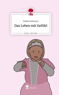 Das Leben mit Gefühl. Life is a Story - story.one - Diekmann, Madita