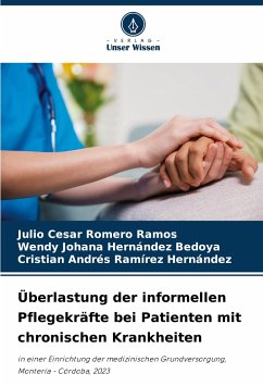 Überlastung der informellen Pflegekräfte bei Patienten mit chronischen Krankheiten - Romero Ramos, Julio Cesar;Hernández Bedoya, Wendy Johana;Ramírez Hernández, Cristian Andrés