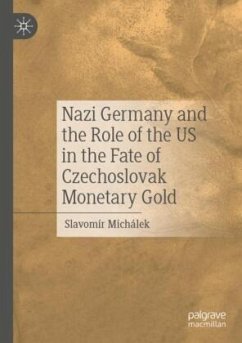 Nazi Germany and the Role of the US in the Fate of Czechoslovak Monetary Gold - Michálek, Slavomír