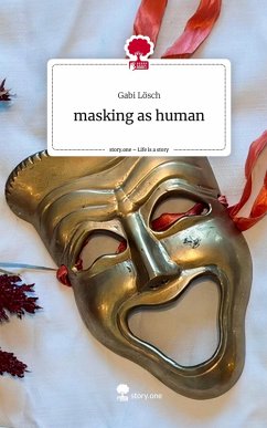 masking as human. Life is a Story - story.one - Lösch, Gabi