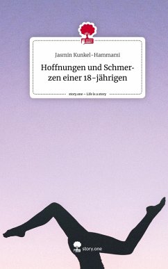 Cover Hoffnungen und Schmerzen einer 18-jährigen. Life is a Story - story.one