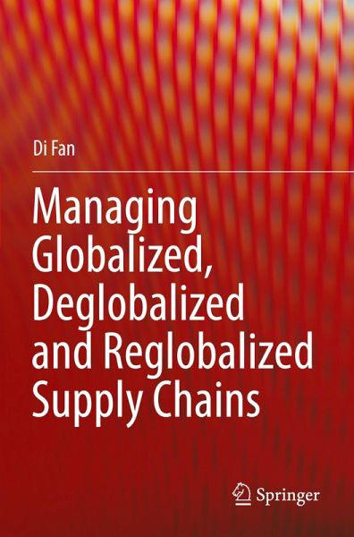 Managing Globalized, Deglobalized and Reglobalized Supply Chains Managing Globalized, Deglobalized and Reglobalized Supply Chains