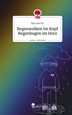 Regenwolken im Kopf Regenbogen im Herz. Life is a Story - story.one - Sk., Bian Sen