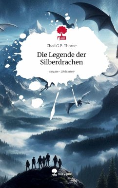 Die Legende der Silberdrachen. Life is a Story - story.one - G.P. Thorne, Chad