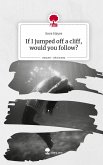 If I jumped off a cliff, would you follow?. Life is a Story - story.one If I jumped off a cliff, would you follow?. Life is a Story - story.one