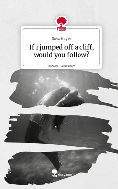 If I jumped off a cliff, would you follow?. Life is a Story - story.one - Hayes, Sova