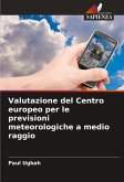 Valutazione del Centro europeo per le previsioni meteorologiche a medio raggio Valutazione del Centro europeo per le previsioni meteorologiche a medio raggio