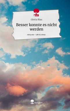 Besser konnte es nicht werden. Life is a Story - story.one - Blau, Gloria