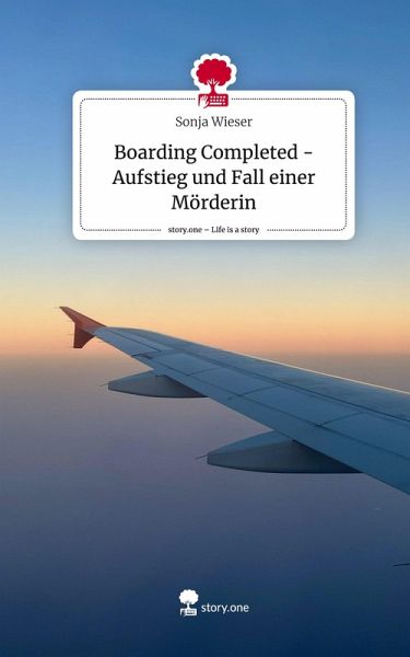 Boarding Completed - Aufstieg und Fall einer Mörderin. Life is a Story - story.one Boarding Completed - Aufstieg und Fall einer Mörderin. Life is a Story - story.one