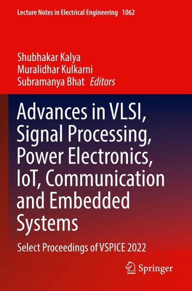 Advances in VLSI, Signal Processing, Power Electronics, IoT, Communication and Embedded Systems Advances in VLSI, Signal Processing, Power Electronics, IoT, Communication and Embedded Systems