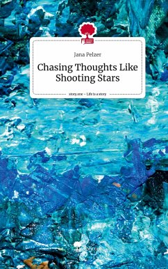 Chasing Thoughts Like Shooting Stars. Life is a Story - story.one - Pelzer, Jana