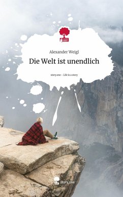 Die Welt ist unendlich. Life is a Story - story.one - Weigl, Alexander