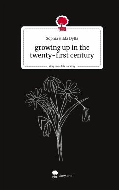 growing up in the twenty-first century. Life is a Story - story.one - Dylla, Sophia Hilda