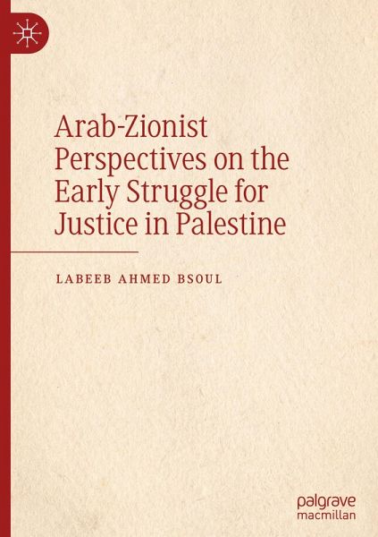 Arab-Zionist Perspectives on the Early Struggle for Justice in Palestine