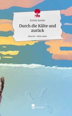 Durch die Kälte und zurück. Life is a Story - story.one - Semler, Kristin