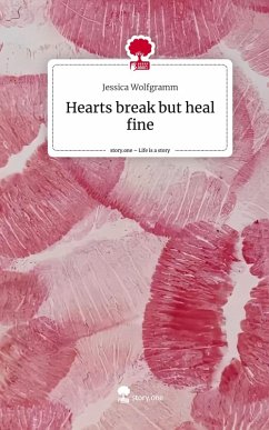 Hearts break but heal fine. Life is a Story - story.one - Wolfgramm, Jessica