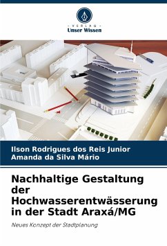 Nachhaltige Gestaltung der Hochwasserentwässerung in der Stadt Araxá/MG - Rodrigues dos Reis Junior, Ilson;Silva Mário, Amanda da