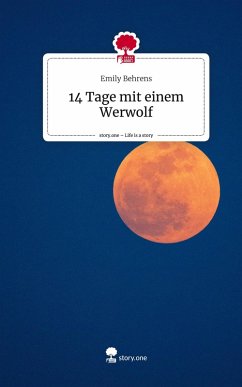 14 Tage mit einem Werwolf. Life is a Story - story.one - Behrens, Emily
