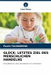 GLÜCK: LETZTES ZIEL DES MENSCHLICHEN... - Bild 1