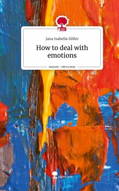 How to deal with emotions. Life is a Story - story.one - Söller, Jana Isabella