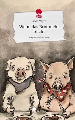 Wenn das Brot nicht reicht. Life is a Story - story.one - Mayer, Arvid