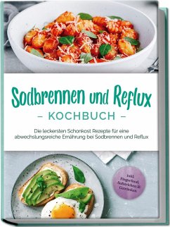 Cover Sodbrennen und Reflux Kochbuch: Die leckersten Schonkost Rezepte für eine abwechslungsreiche Ernährung bei Sodbrennen und Reflux - inkl. Fingerfood, Aufstrichen & Getränken