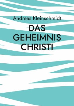 Das Geheimnis Christi - Kleinschmidt, Andreas Das Geheimnis Christi - Kleinschmidt, Andreas